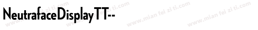 NeutrafaceDisplayTT-字体转换