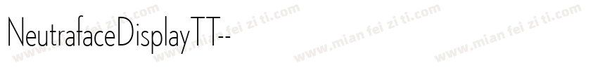 NeutrafaceDisplayTT-字体转换