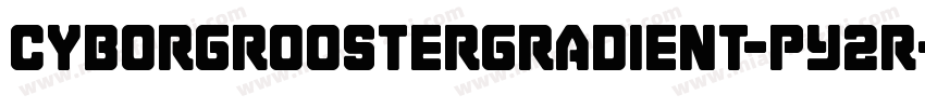 CyborgRoosterGradient-pY2R字体转换