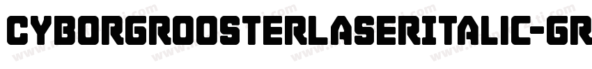 CyborgRoosterLaserItalic-GRgy字体转换