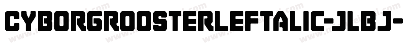 CyborgRoosterLeftalic-jlBj字体转换