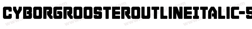 CyborgRoosterOutlineItalic-5enx字体转换