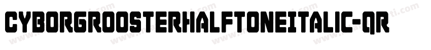 CyborgRoosterHalftoneItalic-qr9x字体转换