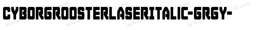 CyborgRoosterLaserItalic-GRgy字体转换