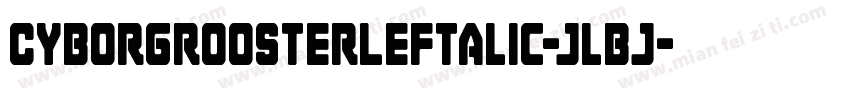CyborgRoosterLeftalic-jlBj字体转换