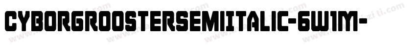 CyborgRoosterSemiItalic-6W1M字体转换