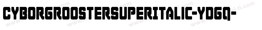 CyborgRoosterSuperItalic-ydgq字体转换