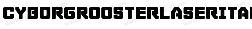 CyborgRoosterLaserItalic-GRgy字体转换