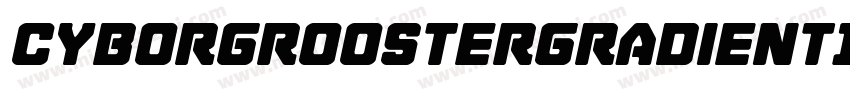 CyborgRoosterGradientItalic-DlPd字体转换