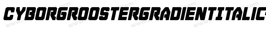 CyborgRoosterGradientItalic-DlPd字体转换