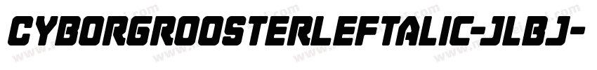 CyborgRoosterLeftalic-jlBj字体转换
