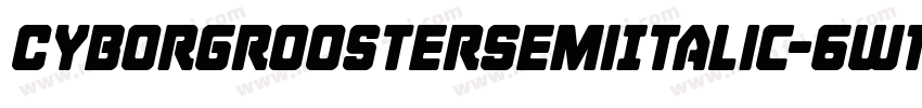 CyborgRoosterSemiItalic-6W1M字体转换