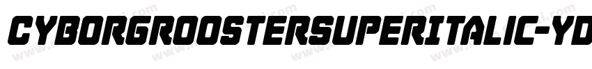 CyborgRoosterSuperItalic-ydgq字体转换