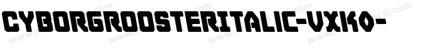 CyborgRoosterItalic-VXK0字体转换