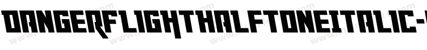 DangerFlightHalftoneItalic-gKXp字体转换