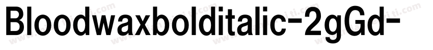 Bloodwaxbolditalic-2gGd字体转换