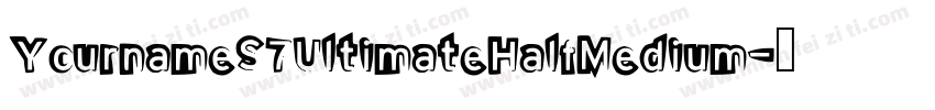 YournameS7UltimateHalfMedium字体转换