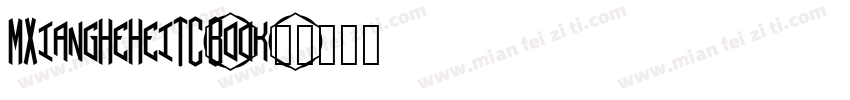 MXiangHeHeiTC-Book字体转换