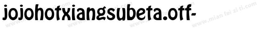 jojohotxiangsubeta.otf字体转换