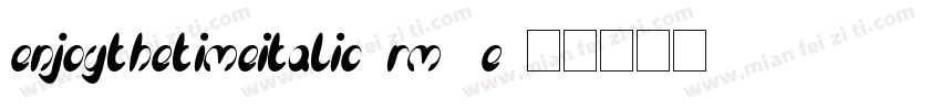 EnjoyTheTimeItalic-RM9E字体转换