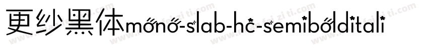 更纱黑体mono-slab-hc-semibolditalic手机版字体转换