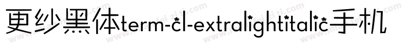 更纱黑体term-cl-extralightitalic手机版字体转换