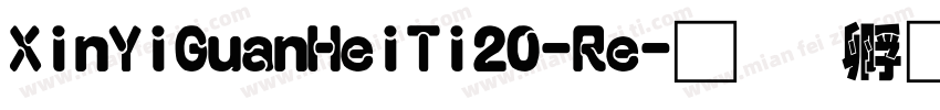 XinYiGuanHeiTi20-Re字体转换