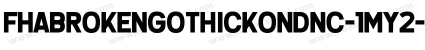 Fhabrokengothickondnc-1my2字体转换