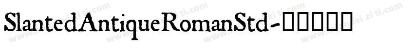 SlantedAntiqueRomanStd字体转换