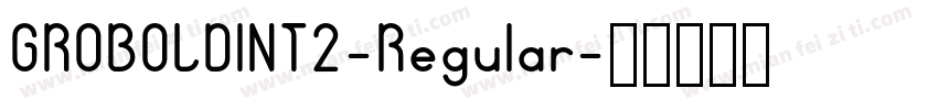 GROBOLDINT2-Regular字体转换