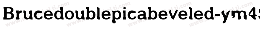 Brucedoublepicabeveled-ym45字体转换