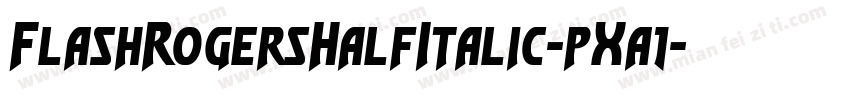 FlashRogersHalfItalic-pXa1字体转换