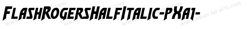 FlashRogersHalfItalic-pXa1字体转换