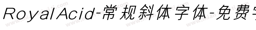 RoyalAcid-常规斜体字体字体转换