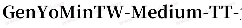 GenYoMinTW-Medium-TT字体转换