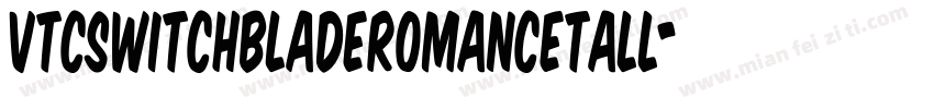 VTCSwitchbladeRomanceTall字体转换