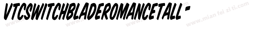 VTCSwitchbladeRomanceTall字体转换