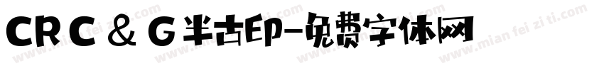 CRＣ＆Ｇ半古印字体转换