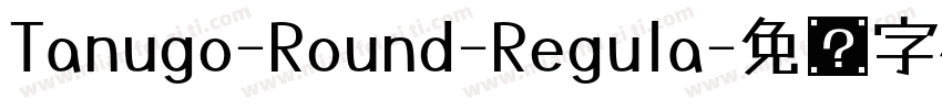 Tanugo-Round-Regula字体转换