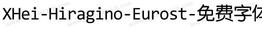 XHei-Hiragino-Eurost字体转换