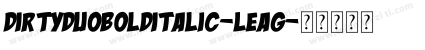 DirtyDuoBoldItalic-LEag字体转换