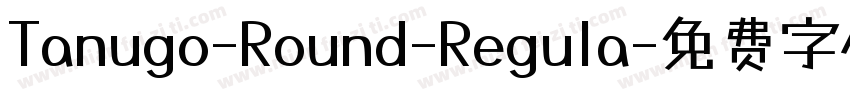 Tanugo-Round-Regula字体转换