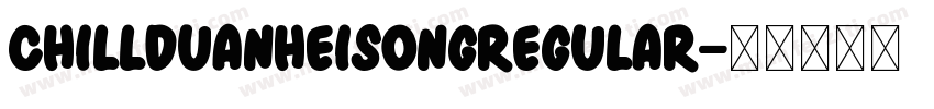 ChillDuanHeisongRegular字体转换