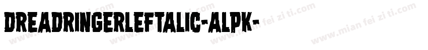 DreadRingerLeftalic-alpK字体转换