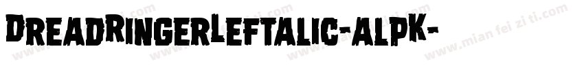 DreadRingerLeftalic-alpK字体转换