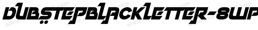 DubstepBlackletter-8WP2字体转换