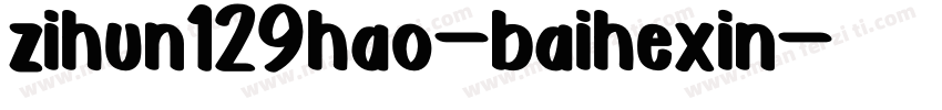 zihun129hao-baihexin字体转换