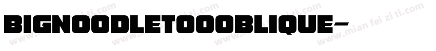 Bignoodletoooblique字体转换