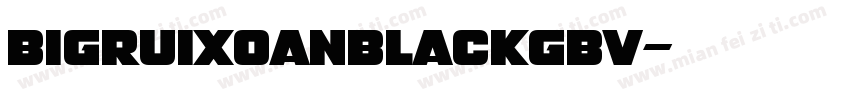 bigruixoanblackgbv字体转换