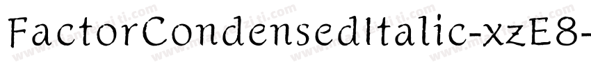 FactorCondensedItalic-xzE8字体转换